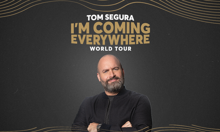 Tom Segura: I’m Coming Everywhere – World Tour