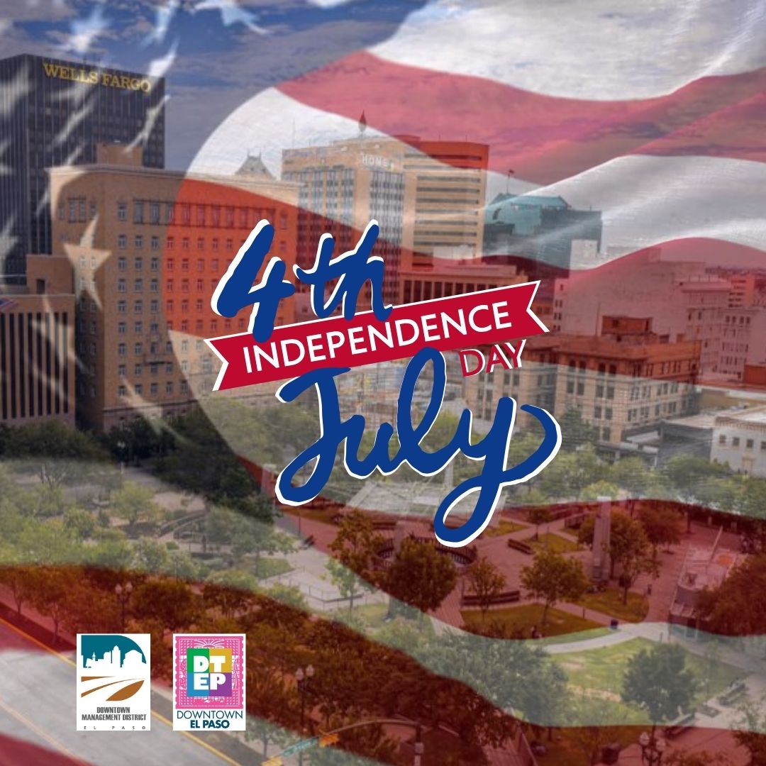 Celebrate the Fourth of July in Downtown El Paso! - DMD - Downtown El Paso