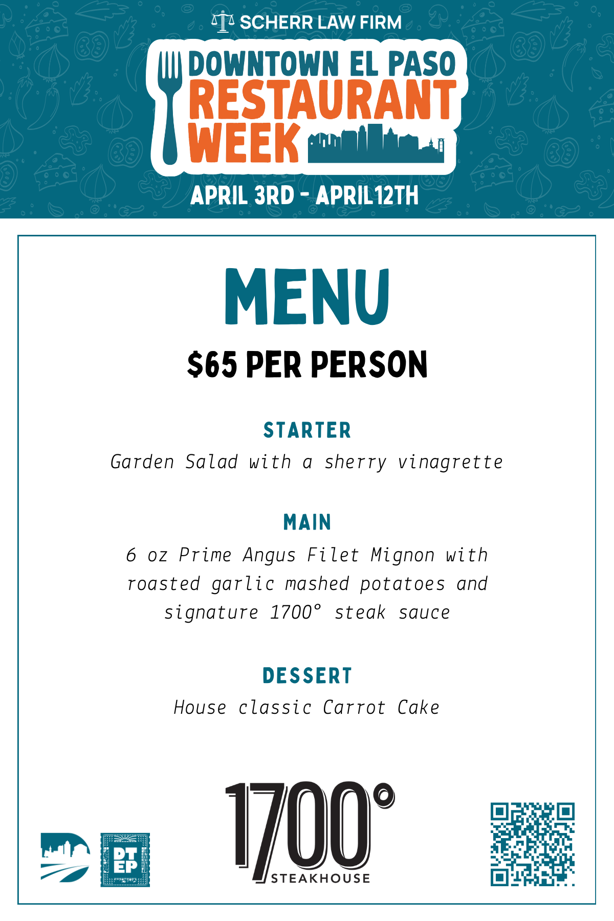 1700° Steakhouse | 10 Henry Trost Ct 1700° Steakhouse is an elegant Downtown El Paso steakhouse known for premium cuts, Texan-inspired flavors, and an extensive wine list. 2026 Downtown El Paso Restaurant Week Menu — $65 per person Starter: Garden Salad with Sherry Vinaigrette Entrée: 6 oz Prime Angus Filet Mignon with Roasted Garlic Mashed Potatoes and Signature 1700° Steak Sauce Dessert: House Classic Carrot Cake