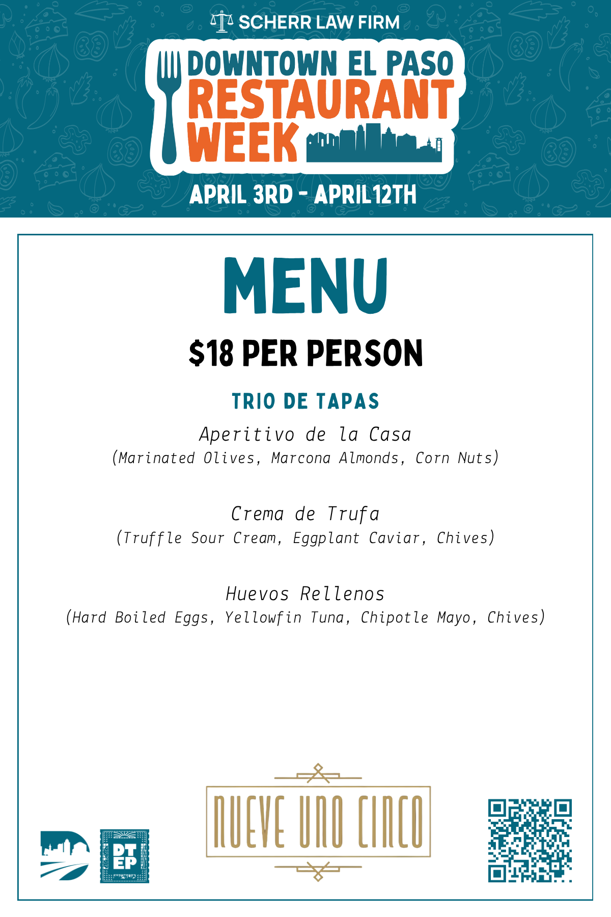 Nueve Uno Cinco | 218 W. Franklin Ave Nueve Uno Cinco is a sophisticated Downtown El Paso lounge offering a refined, experience-driven atmosphere rooted in culture, connection, and elevated hospitality. 2026 Downtown El Paso Restaurant Week Menu — $18 per person Trio de Tapas: Aperitivo de la Casa — marinated olives, Marcona almonds, corn nuts Crema de Trufa — truffle sour cream, eggplant caviar, chives Huevos Rellenos — hard-boiled eggs, yellowfin tuna, chipotle mayo, chives